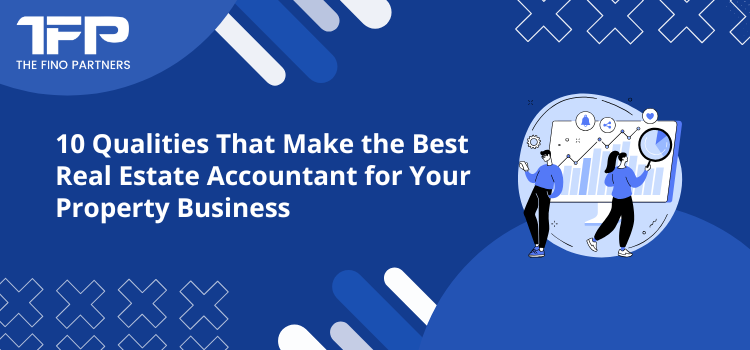 10 Qualities That Make the Best Real Estate Accountant for Your Property Business